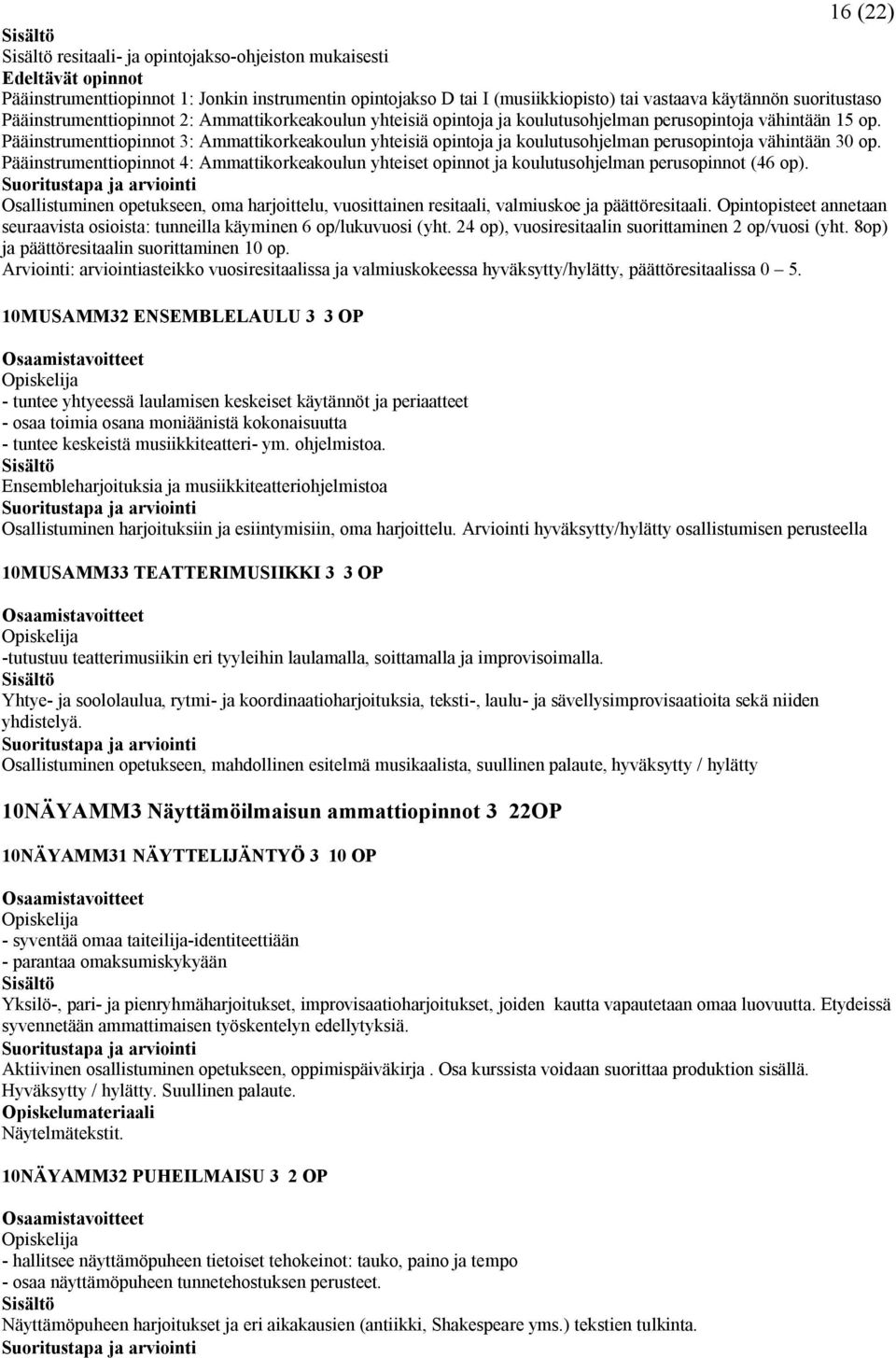 Pääinstrumenttiopinnot : Ammattikorkeakoulun yhteisiä opintoja ja koulutusohjelman perusopintoja vähintään 0 op.