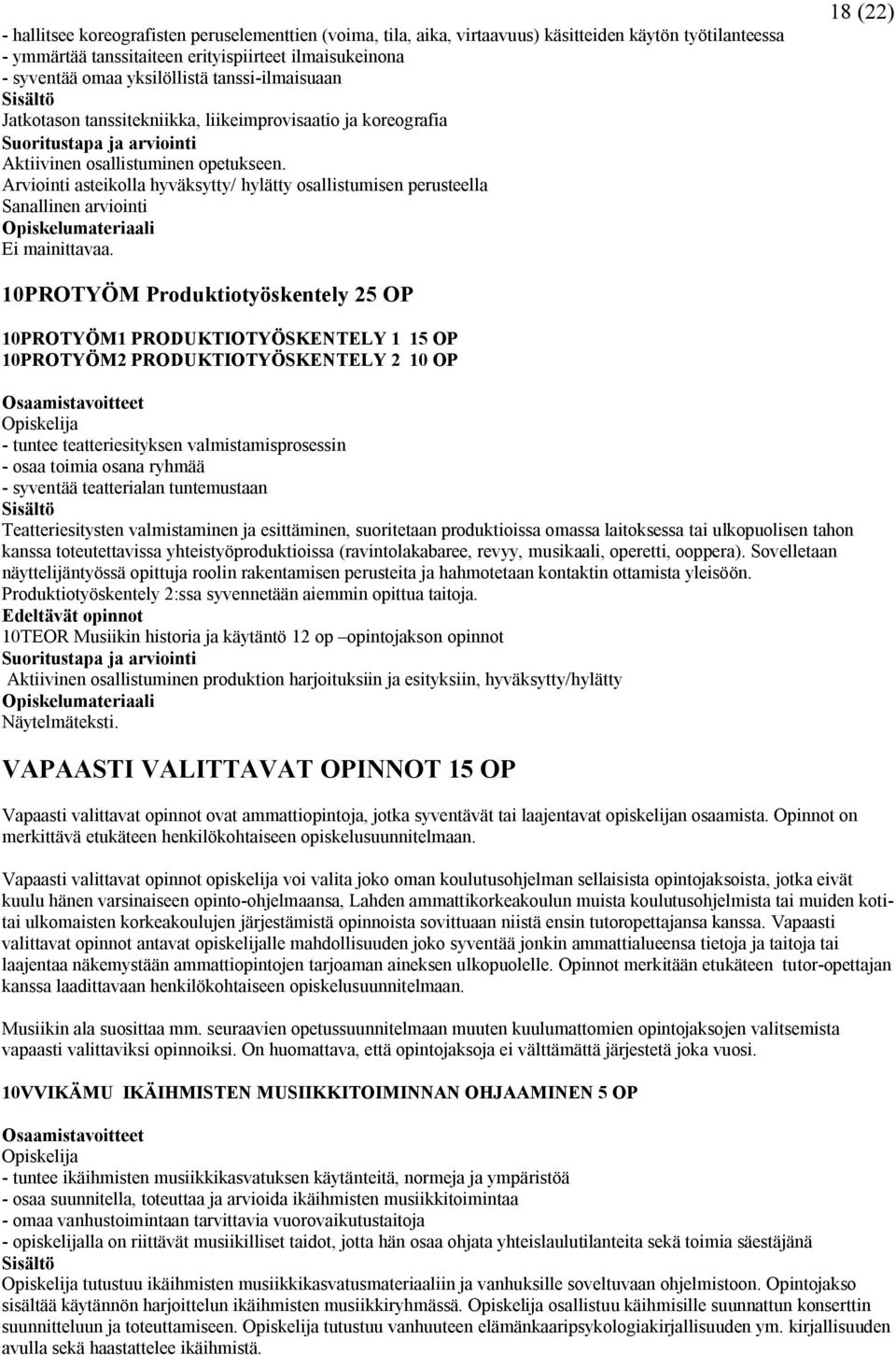 Arviointi asteikolla hyväksytty/ hylätty osallistumisen perusteella Sanallinen arviointi Ei mainittavaa.