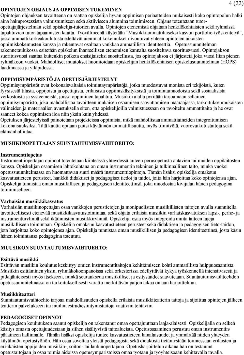 Opintojen etenemistä ohjataan henkilökohtaisten sekä ryhmässä tapahtuvien tutor-tapaamisten kautta.