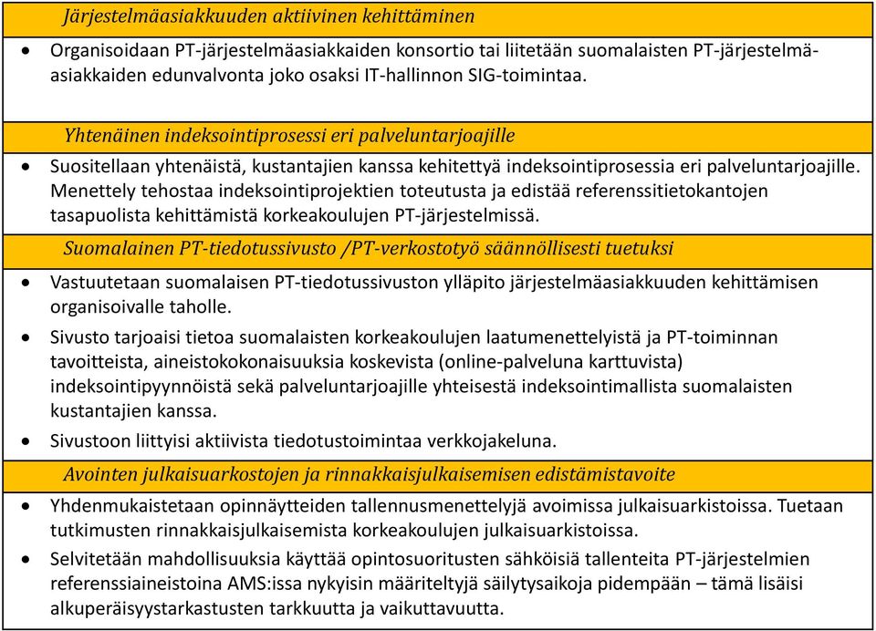 Menettely tehostaa indeksointiprojektien toteutusta ja edistää referenssitietokantojen tasapuolista kehittämistä korkeakoulujen PT-järjestelmissä.