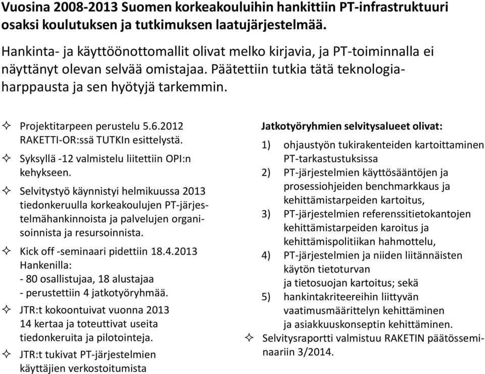 Projektitarpeen perustelu 5.6.2012 RAKETTI-OR:ssä TUTKIn esittelystä. Syksyllä -12 valmistelu liitettiin OPI:n kehykseen.