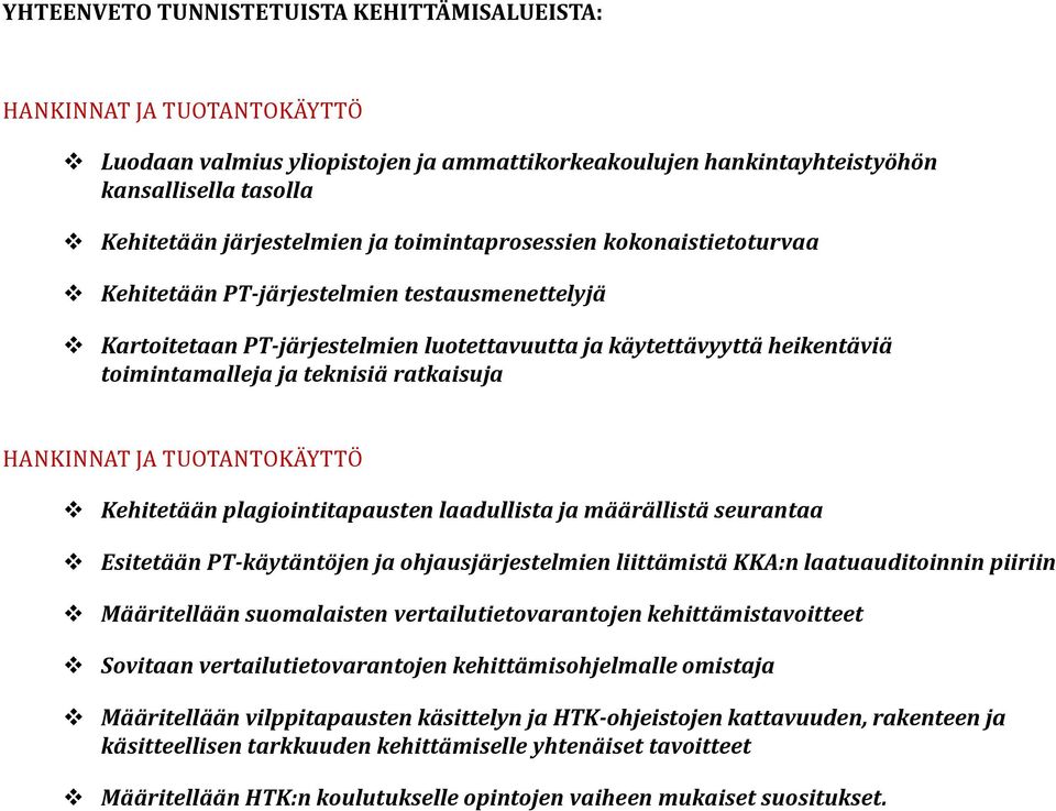 HANKINNAT JA TUOTANTOKÄYTTÖ Kehitetään plagiointitapausten laadullista ja määrällistä seurantaa Esitetään PT-käytäntöjen ja ohjausjärjestelmien liittämistä KKA:n laatuauditoinnin piiriin Määritellään