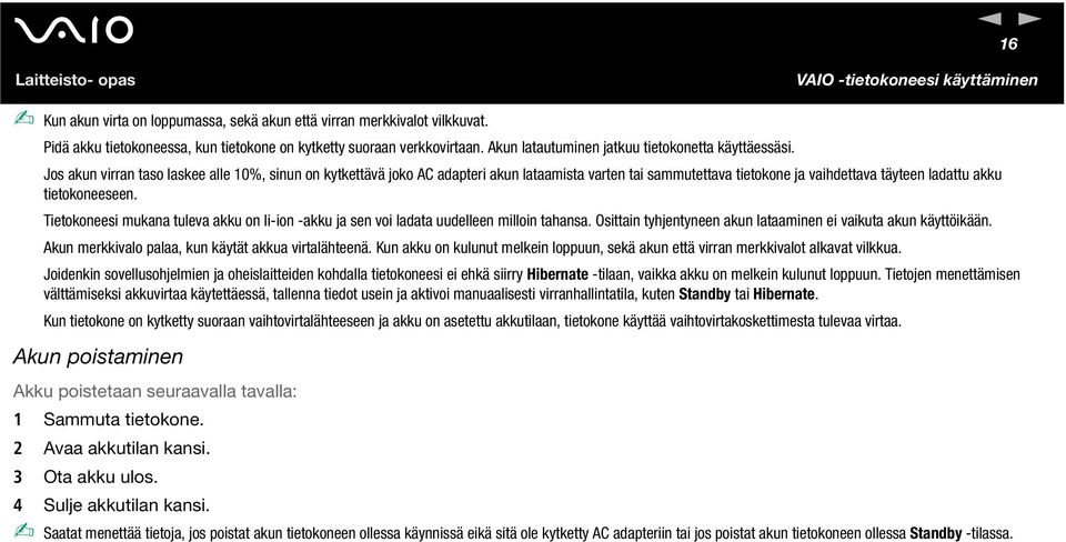 Jos akun virran taso laskee alle 10%, sinun on kytkettävä joko AC adapteri akun lataamista varten tai sammutettava tietokone ja vaihdettava täyteen ladattu akku tietokoneeseen.