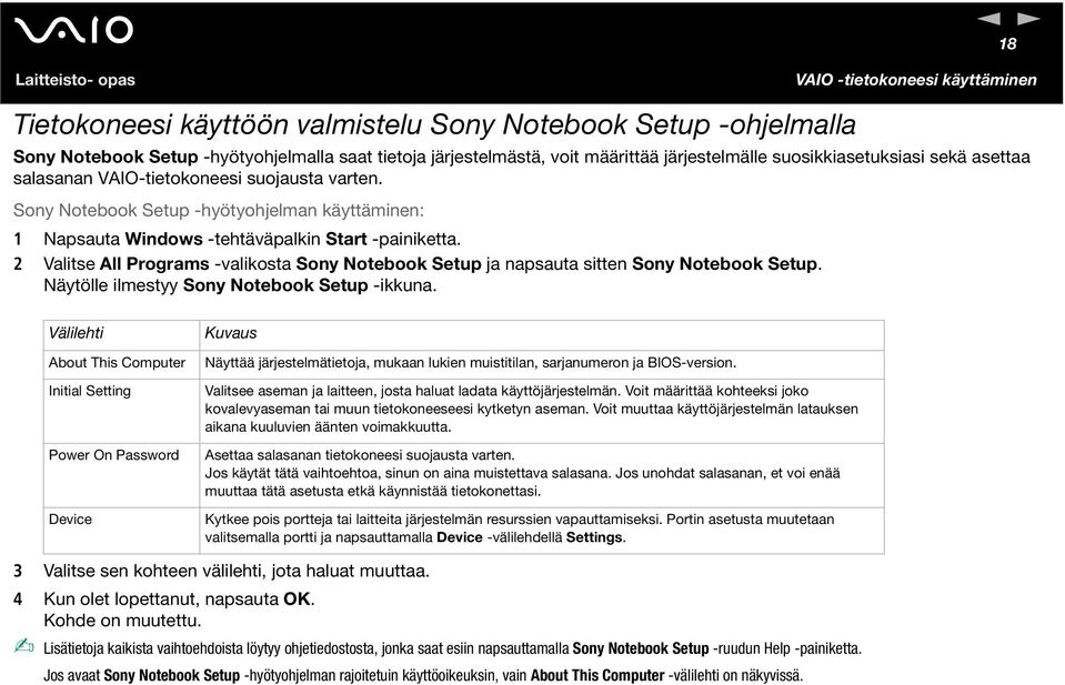 2 Valitse All Programs -valikosta Sony otebook Setup ja napsauta sitten Sony otebook Setup. äytölle ilmestyy Sony otebook Setup -ikkuna.