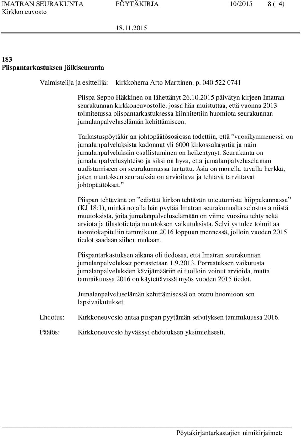 2015 päivätyn kirjeen Imatran seurakunnan kirkkoneuvostolle, jossa hän muistuttaa, että vuonna 2013 toimitetussa piispantarkastuksessa kiinnitettiin huomiota seurakunnan jumalanpalveluselämän