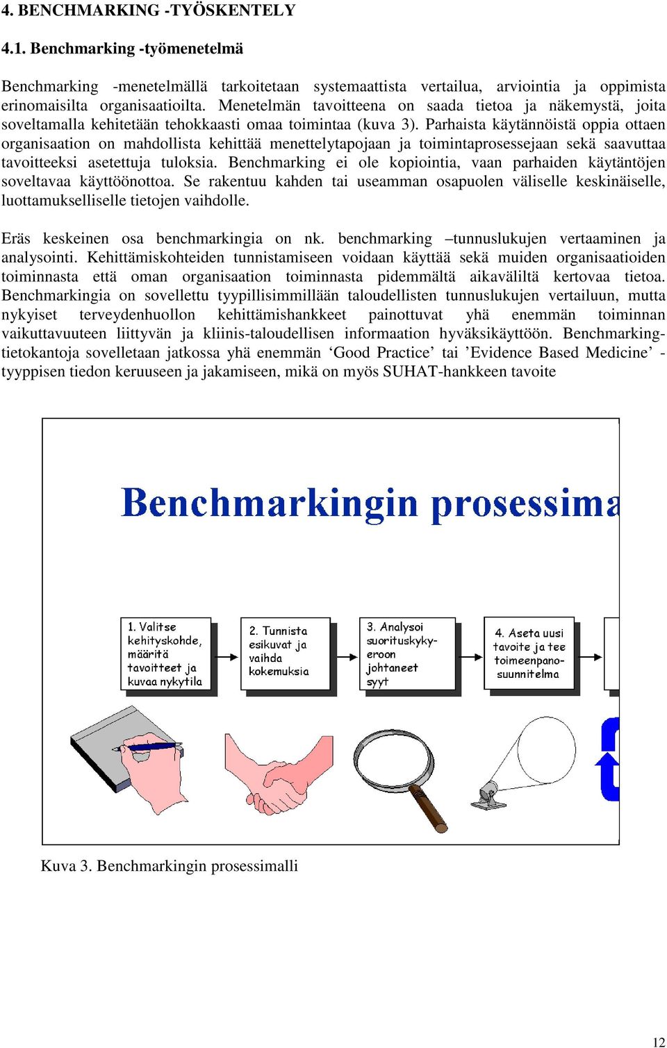 Parhaista käytännöistä oppia ottaen organisaation on mahdollista kehittää menettelytapojaan ja toimintaprosessejaan sekä saavuttaa tavoitteeksi asetettuja tuloksia.