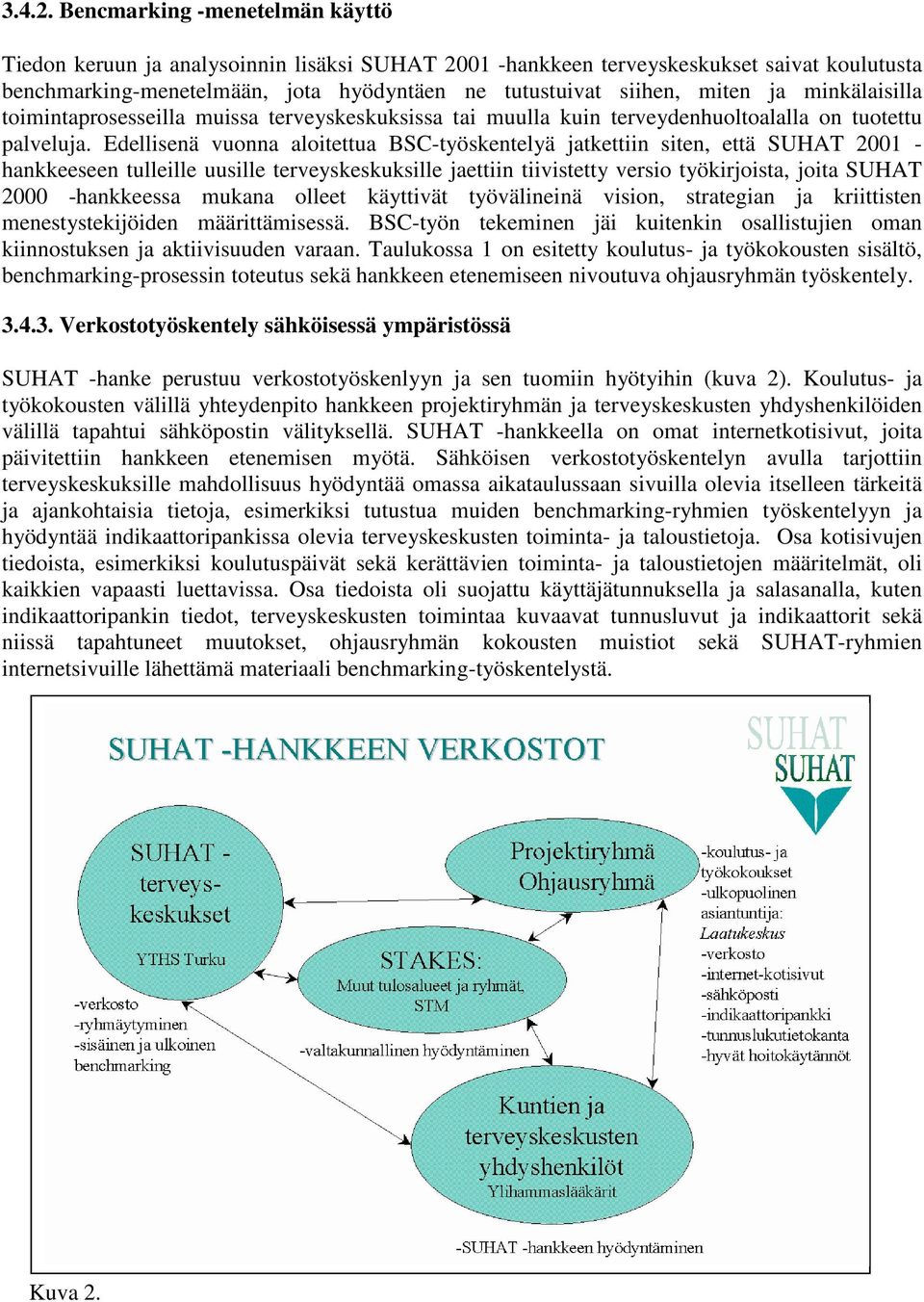 minkälaisilla toimintaprosesseilla muissa terveyskeskuksissa tai muulla kuin terveydenhuoltoalalla on tuotettu palveluja.