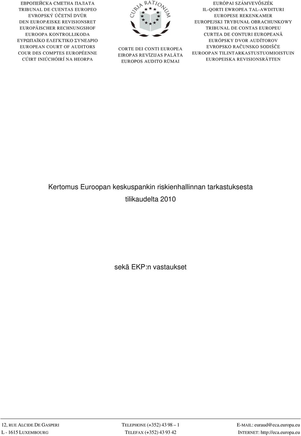 REKENKAMER EUROPEJSKI TRYBUNAŁ OBRACHUNKOWY TRIBUNAL DE CONTAS EUROPEU CURTEA DE CONTURI EUROPEANĂ EURÓPSKY DVOR AUDÍTOROV EVROPSKO RAČUNSKO SODIŠČE EUROOPAN TILINTARKASTUSTUOMIOISTUIN EUROPEISKA