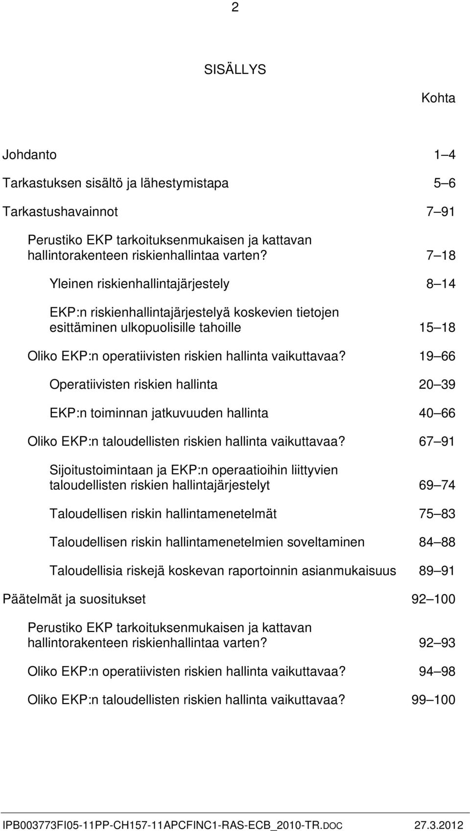 19 66 Operatiivisten riskien hallinta 20 39 EKP:n toiminnan jatkuvuuden hallinta 40 66 Oliko EKP:n taloudellisten riskien hallinta vaikuttavaa?