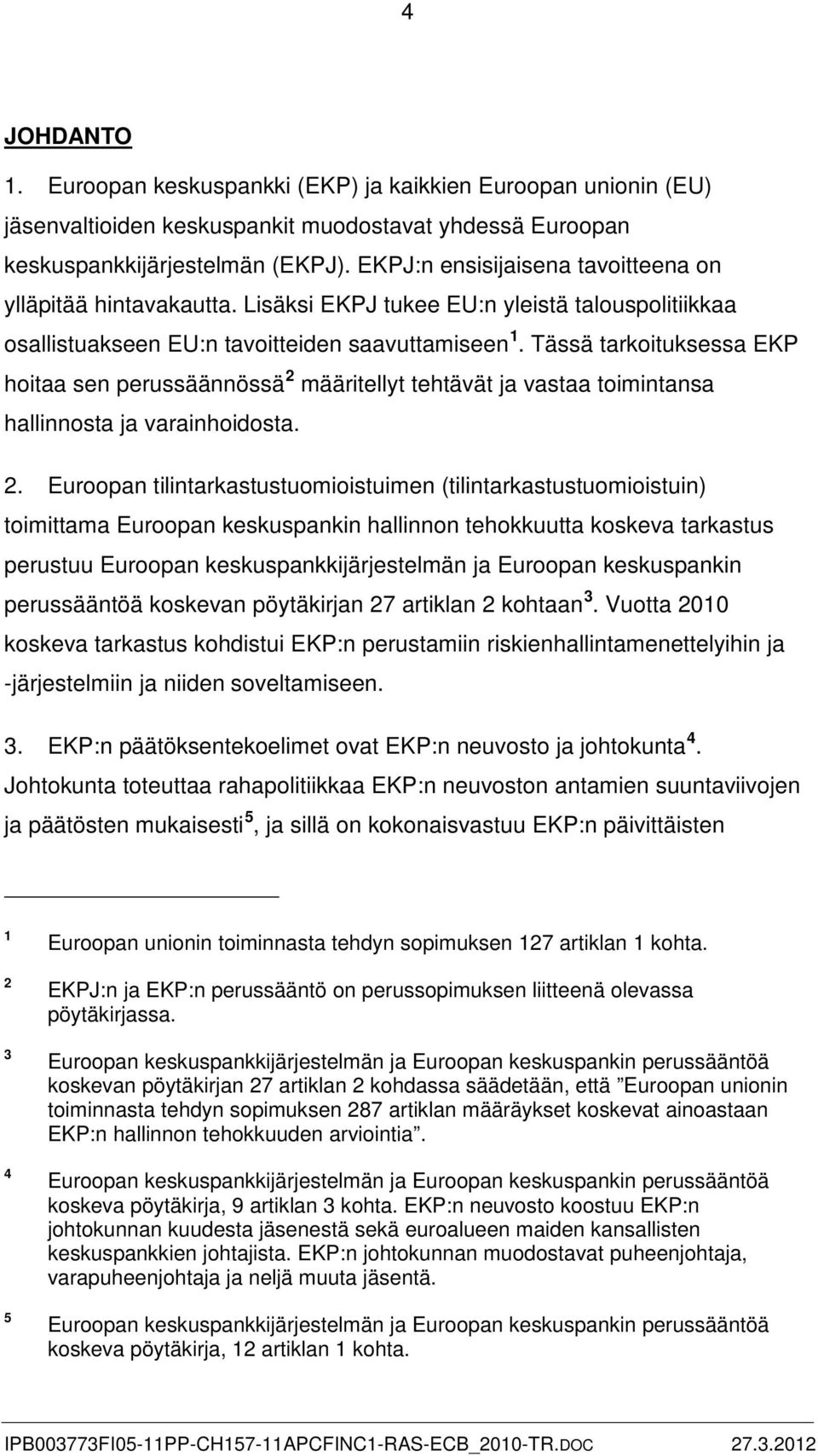 Tässä tarkoituksessa EKP hoitaa sen perussäännössä 2 