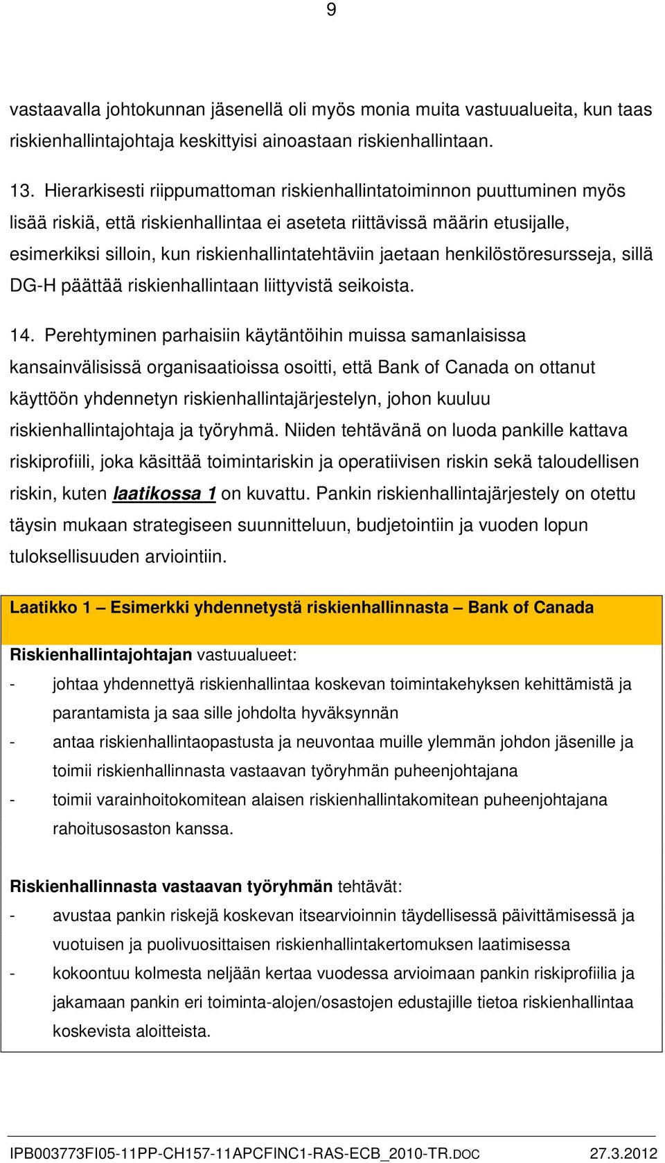 jaetaan henkilöstöresursseja, sillä DG-H päättää riskienhallintaan liittyvistä seikoista. 14.