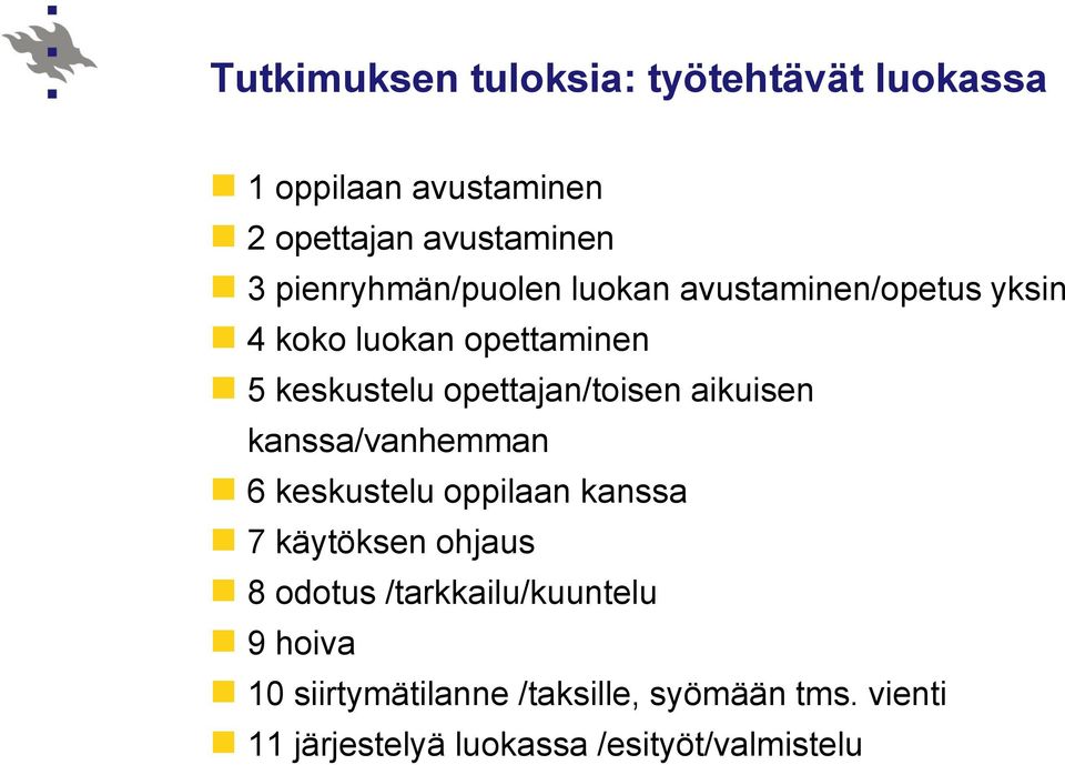 opettajan/toisen aikuisen kanssa/vanhemman 6 keskustelu oppilaan kanssa 7 käytöksen ohjaus 8 odotus