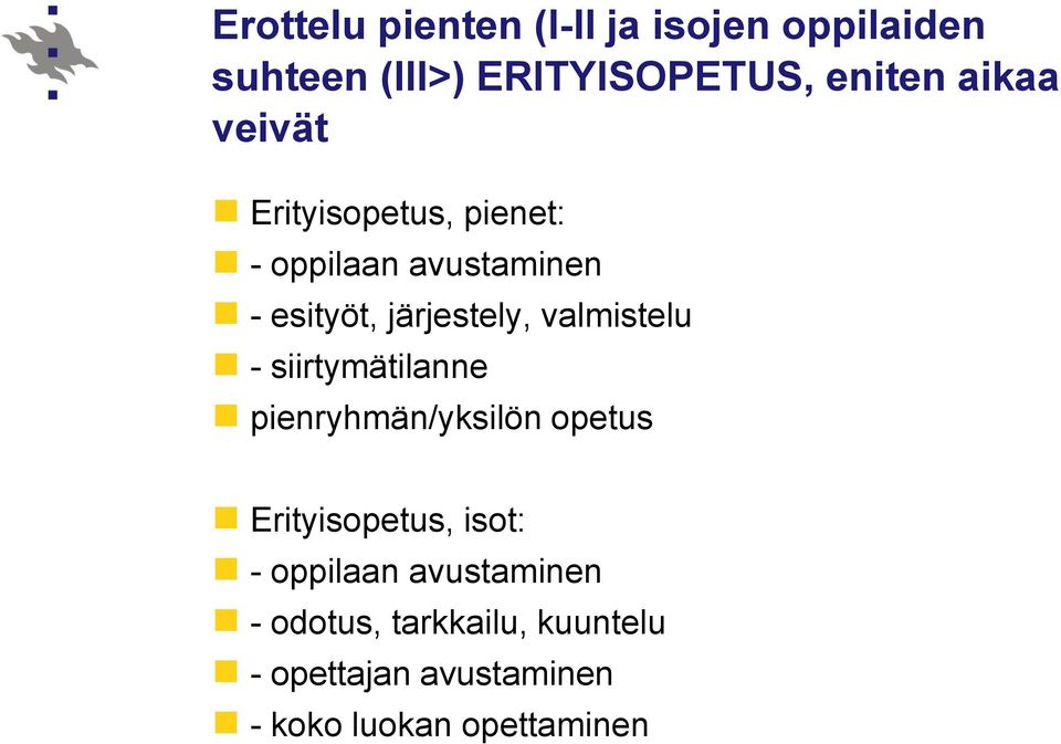 valmistelu - siirtymätilanne pienryhmän/yksilön opetus Erityisopetus, isot: -