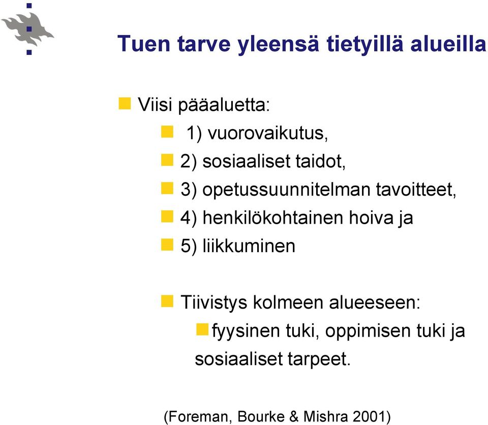 4) henkilökohtainen hoiva ja 5) liikkuminen Tiivistys kolmeen alueeseen: