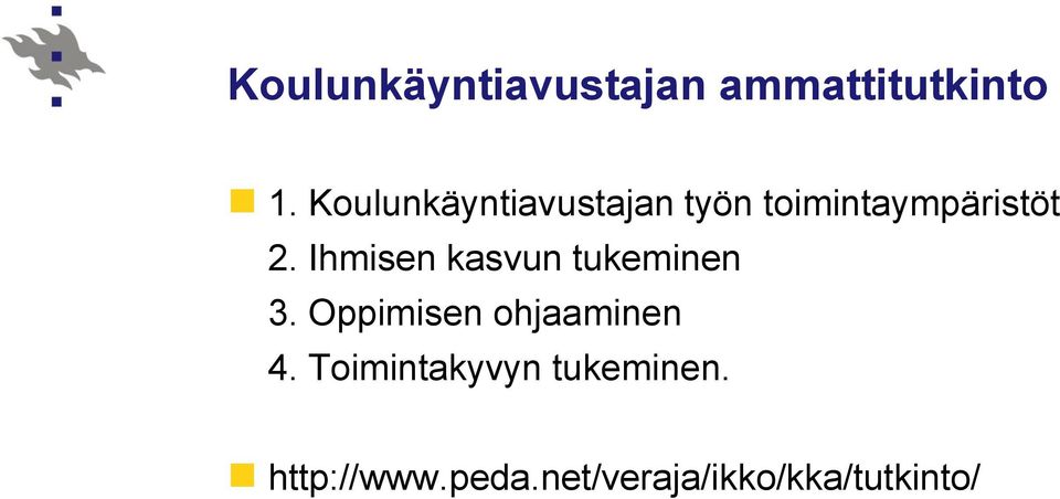 Ihmisen kasvun tukeminen 3. Oppimisen ohjaaminen 4.