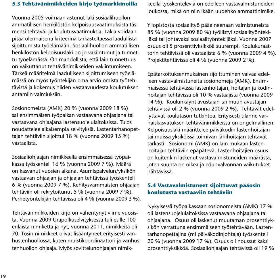 On mahdollista, että lain tunnettuus on vaikuttanut tehtävänimikkeiden vakiintumiseen.