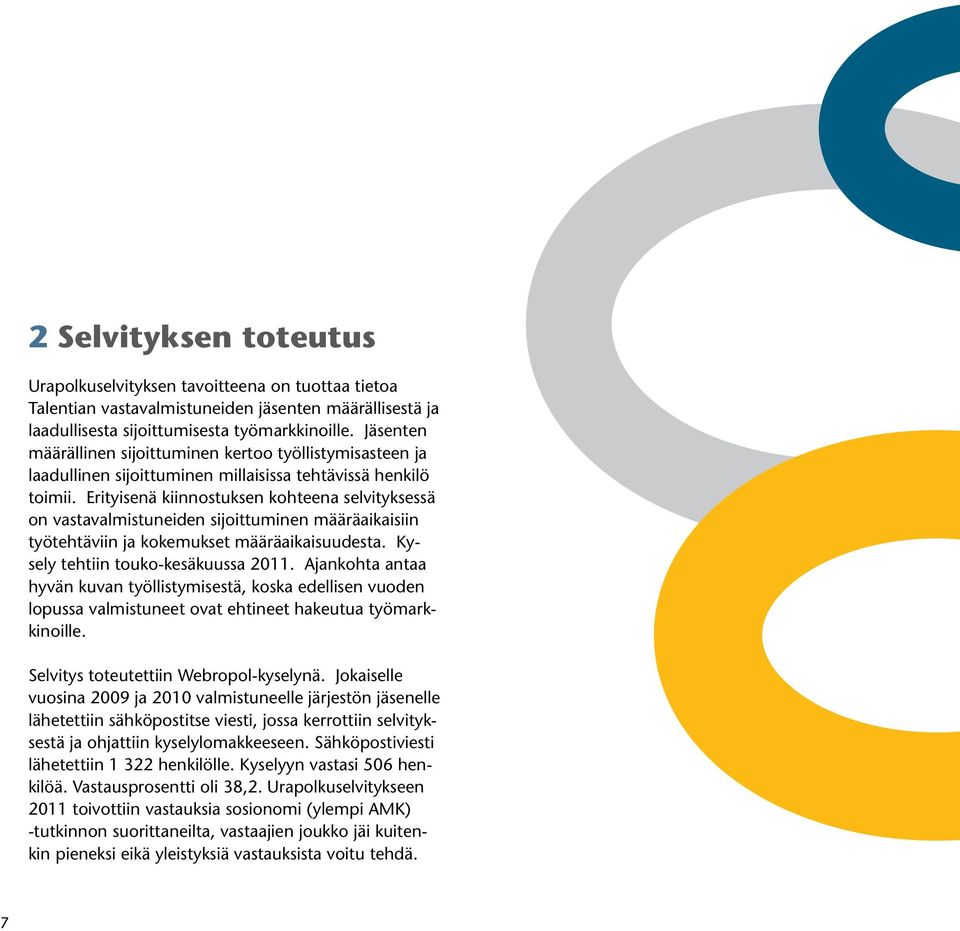 Erityisenä kiinnostuksen kohteena selvityksessä on vastavalmistuneiden sijoittuminen määräaikaisiin työtehtäviin ja kokemukset määräaikaisuudesta. Kysely tehtiin touko-kesäkuussa 2011.