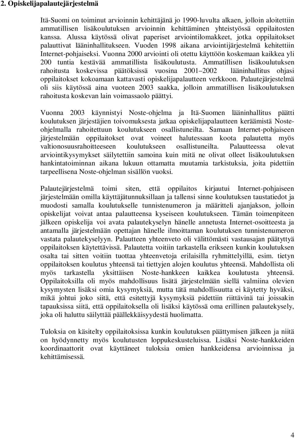 Vuonna 2000 arviointi oli otettu käyttöön koskemaan kaikkea yli 200 tuntia kestävää ammatillista lisäkoulutusta.