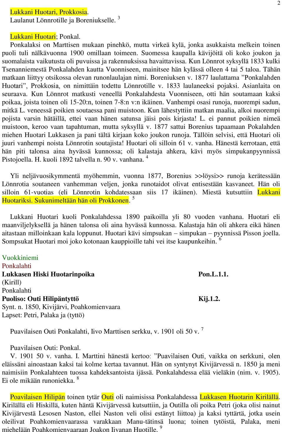 Suomessa kaupalla kävijöitä oli koko joukon ja suomalaista vaikutusta oli puvuissa ja rakennuksissa havaittavissa.