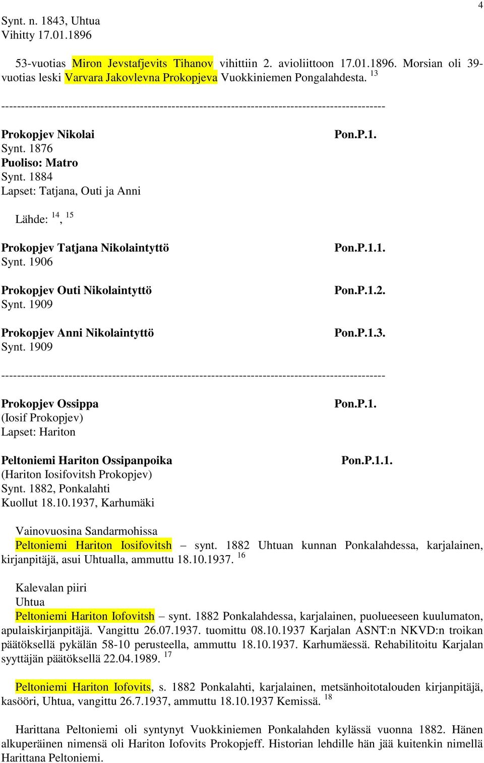 1909 Prokopjev Anni Nikolaintyttö Synt. 1909 1. 2. 3. Prokopjev Ossippa (Iosif Prokopjev) Lapset: Hariton Peltoniemi Hariton Ossipanpoika (Hariton Iosifovitsh Prokopjev) Synt. 1882, Kuollut 18.10.