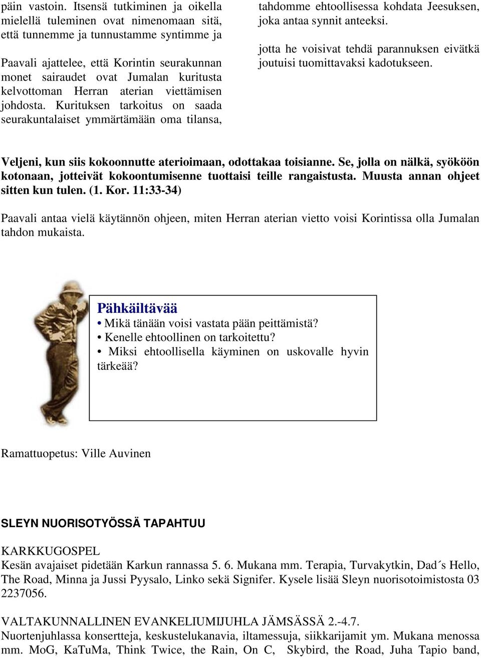 kelvottoman Herran aterian viettämisen johdosta. Kurituksen tarkoitus on saada seurakuntalaiset ymmärtämään oma tilansa, tahdomme ehtoollisessa kohdata Jeesuksen, joka antaa synnit anteeksi.