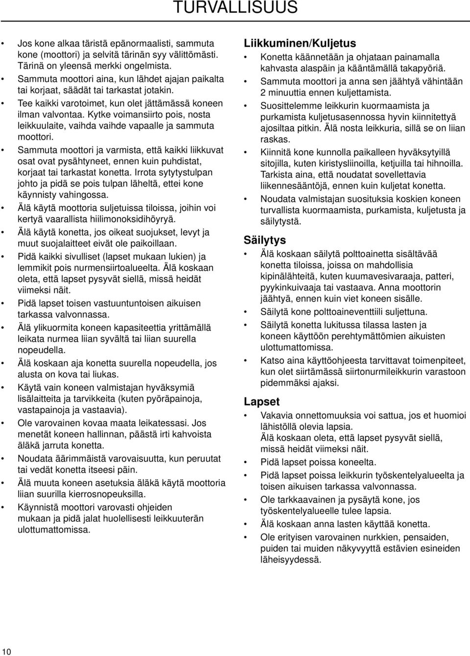 Kytke voimansiirto pois, nosta leikkuulaite, vaihda vaihde vapaalle ja sammuta moottori.