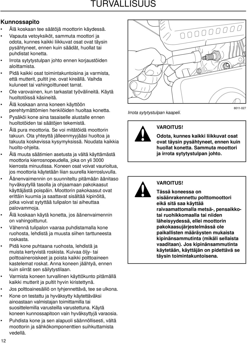 Irrota sytytystulpan johto ennen korjaustöiden aloittamista. Pidä kaikki osat toimintakuntoisina ja varmista, että mutterit, pultit jne. ovat kireällä. Vaihda kuluneet tai vahingoittuneet tarrat.