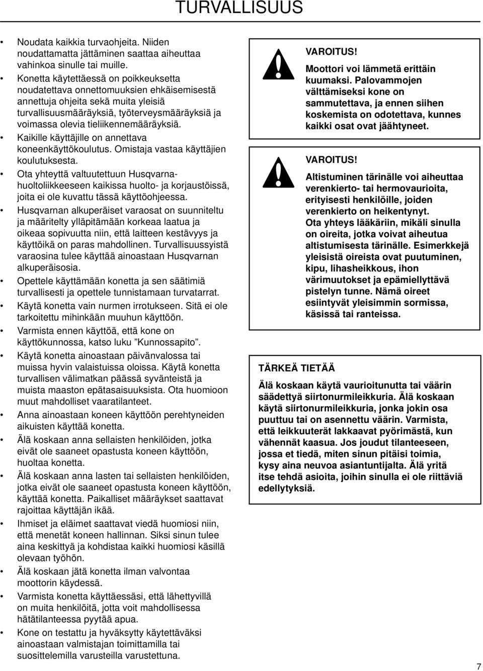 tieliikennemääräyksiä. Kaikille käyttäjille on annettava koneenkäyttökoulutus. Omistaja vastaa käyttäjien koulutuksesta.