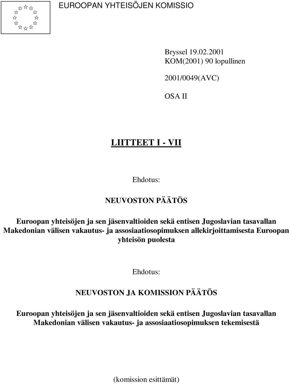 jäsenvaltioiden sekä entisen Jugoslavian tasavallan Makedonian välisen vakautus- ja assosiaatiosopimuksen allekirjoittamisesta