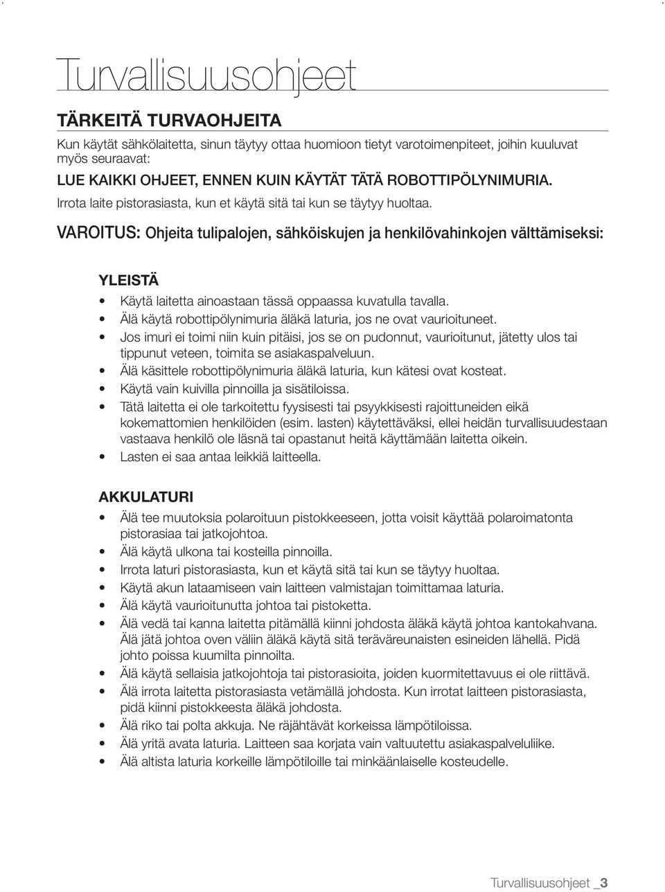 VAROITUS: Ohjeita tulipalojen, sähköiskujen ja henkilövahinkojen välttämiseksi: YLEISTÄ Käytä laitetta ainoastaan tässä oppaassa kuvatulla tavalla.