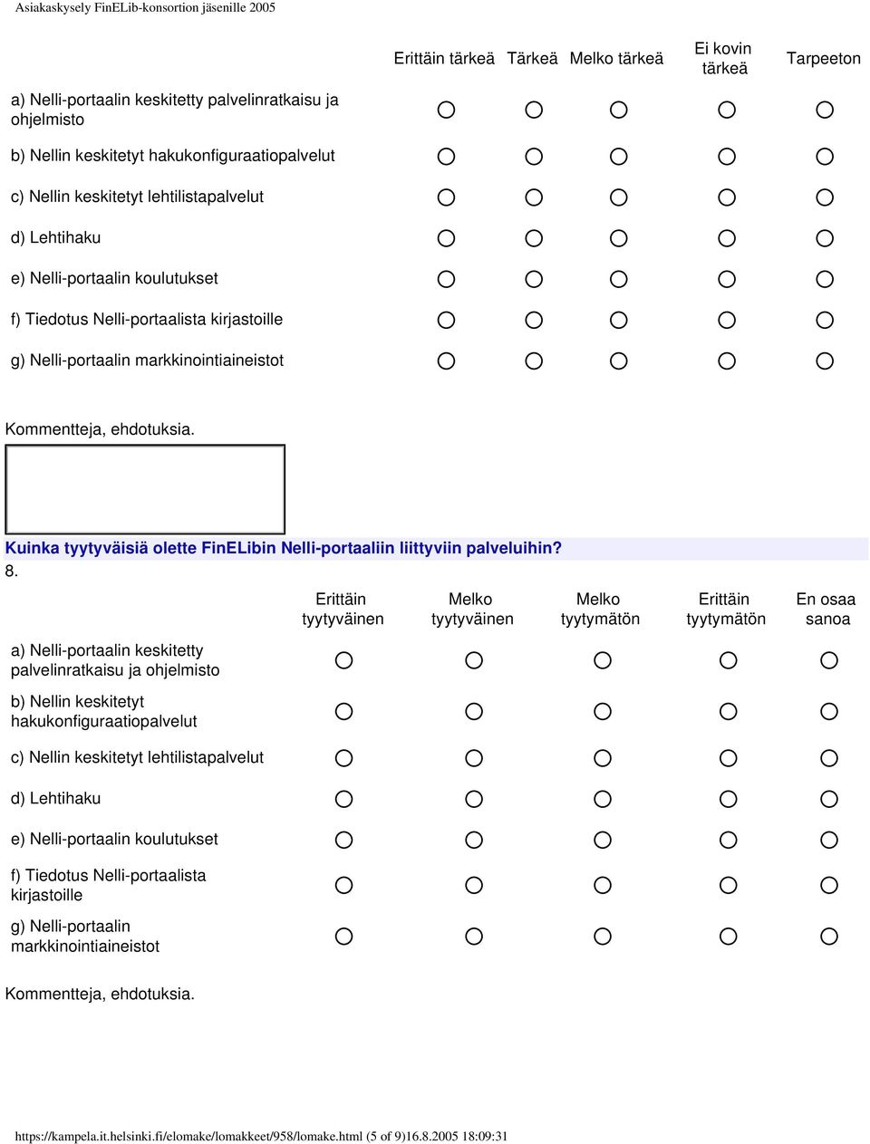 palveluihin? 8.  Tiedotus Nelli-portaalista kirjastoille g) Nelli-portaalin markkinointiaineistot Melko Melko En osaa sanoa https://kampela.it.helsinki.fi/elomake/lomakkeet/958/lomake.html (5 of 9)16.