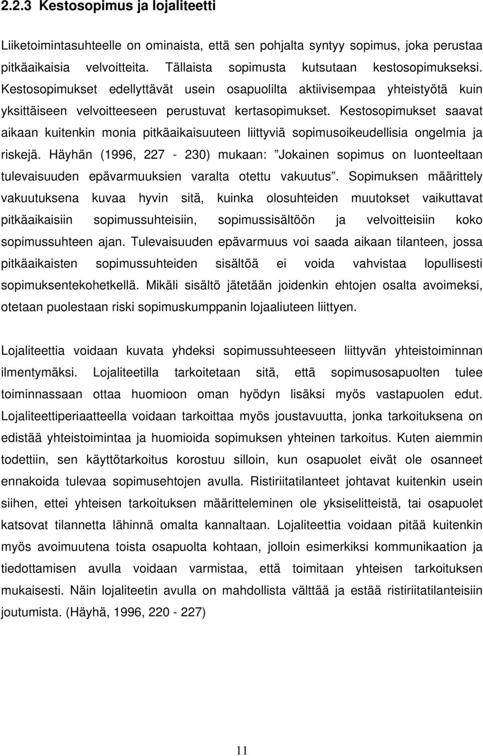 Kestosopimukset saavat aikaan kuitenkin monia pitkäaikaisuuteen liittyviä sopimusoikeudellisia ongelmia ja riskejä.