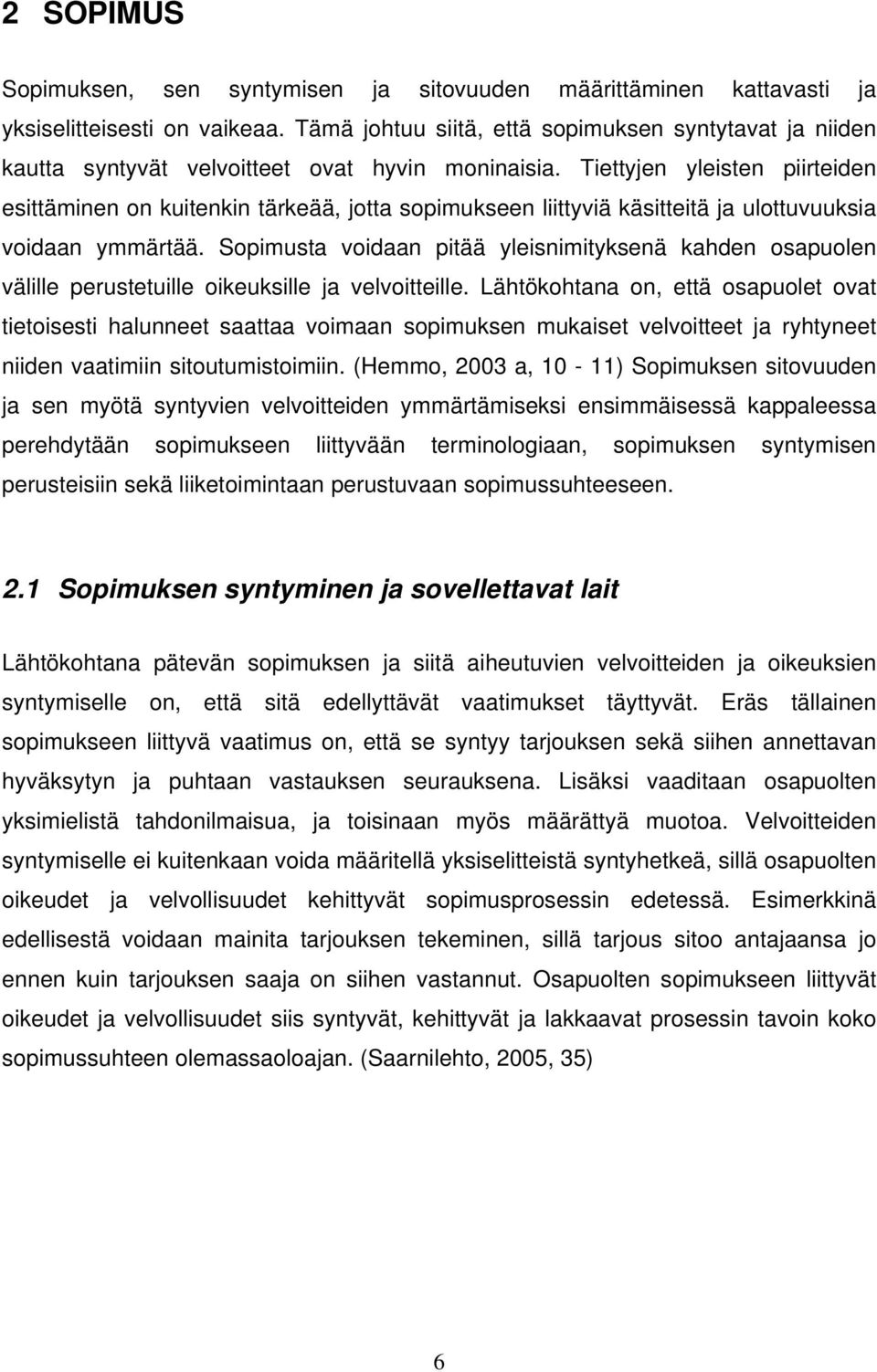 Tiettyjen yleisten piirteiden esittäminen on kuitenkin tärkeää, jotta sopimukseen liittyviä käsitteitä ja ulottuvuuksia voidaan ymmärtää.