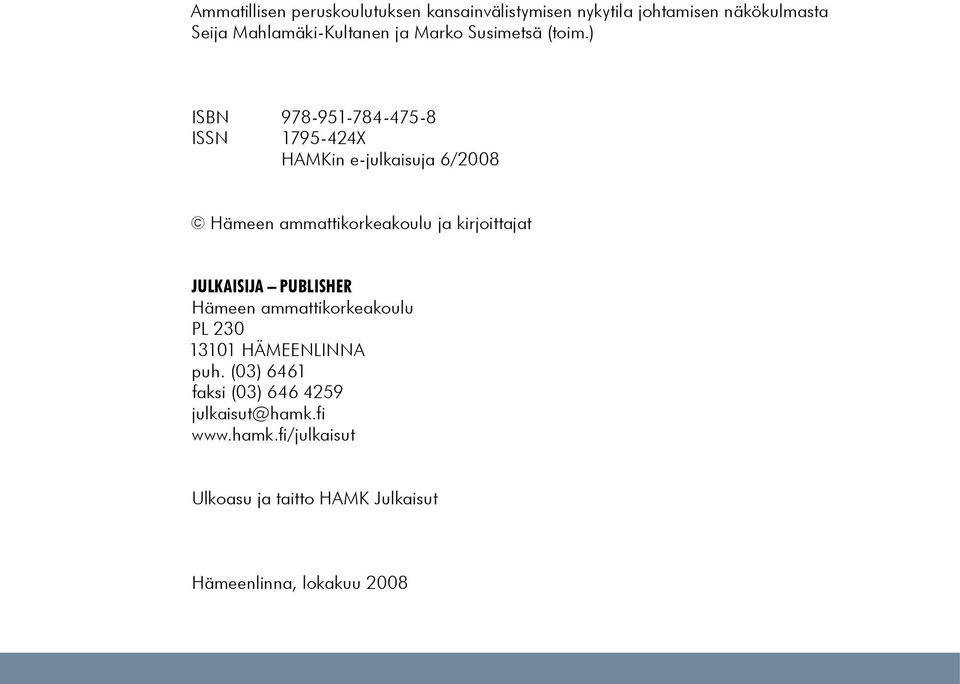 ) ISBN 978-951-784-475-8 ISSN 1795-424X HAMKin e-julkaisuja 6/2008 Hämeen ammattikorkeakoulu ja kirjoittajat