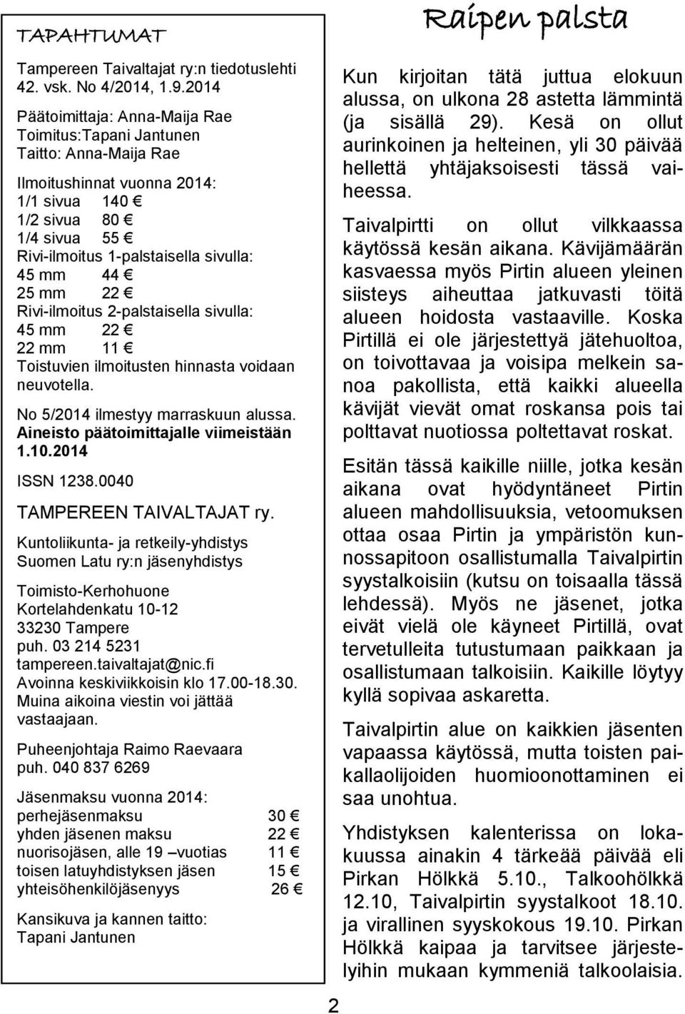 25 mm 22 Rivi-ilmoitus 2-palstaisella sivulla: 45 mm 22 22 mm 11 Toistuvien ilmoitusten hinnasta voidaan neuvotella. No 5/2014 ilmestyy marraskuun alussa. Aineisto päätoimittajalle viimeistään 1.10.