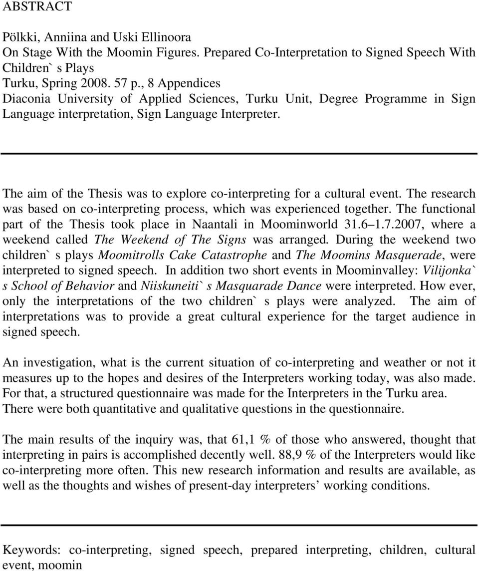 The aim of the Thesis was to explore co-interpreting for a cultural event. The research was based on co-interpreting process, which was experienced together.