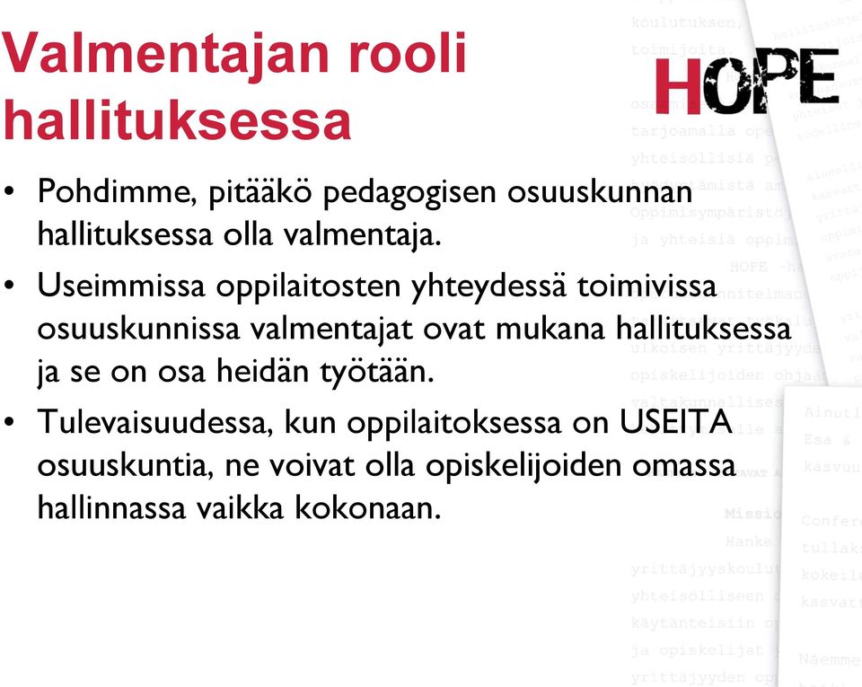 Useimmissa oppilaitosten yhteydessä toimivissa osuuskunnissa valmentajat ovat mukana