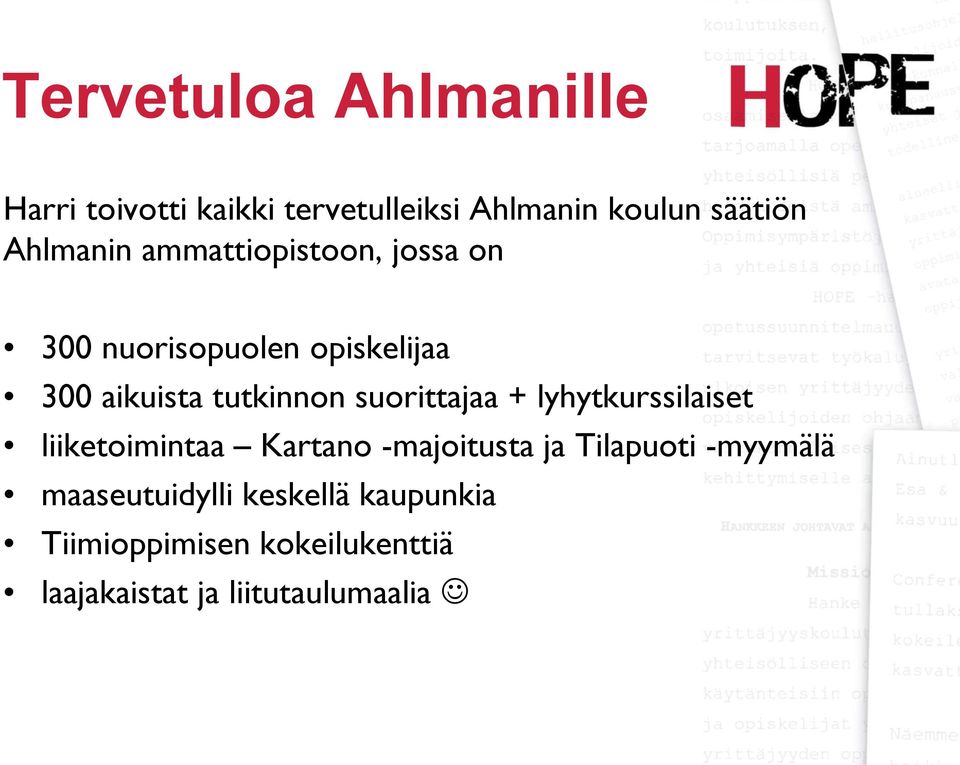 suorittajaa + lyhytkurssilaiset liiketoimintaa Kartano -majoitusta ja Tilapuoti -myymälä