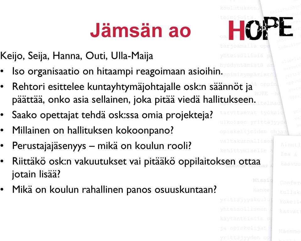 hallitukseen. Saako opettajat tehdä osk:ssa omia projekteja? Millainen on hallituksen kokoonpano?