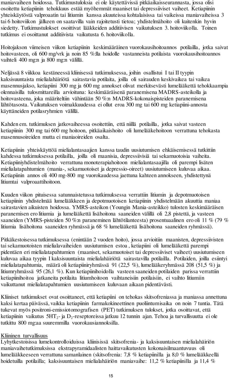 oli kuitenkin hyvin siedetty. Tutkimustulokset osoittivat lääkkeiden additiivisen vaikutuksen 3. hoitoviikolla.