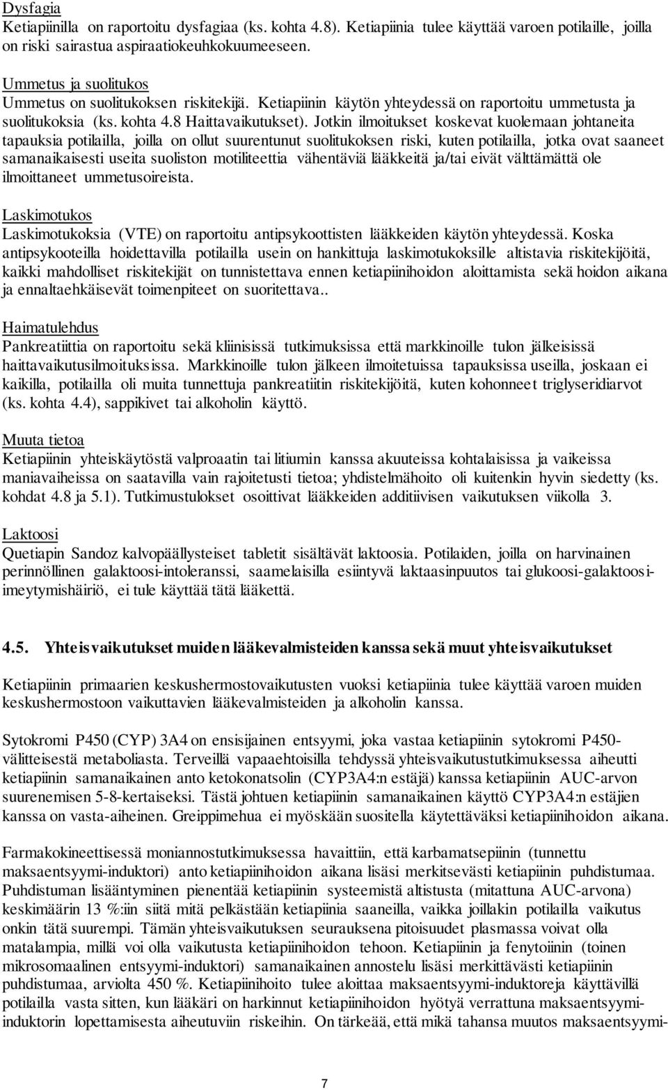 Jotkin ilmoitukset koskevat kuolemaan johtaneita tapauksia potilailla, joilla on ollut suurentunut suolitukoksen riski, kuten potilailla, jotka ovat saaneet samanaikaisesti useita suoliston