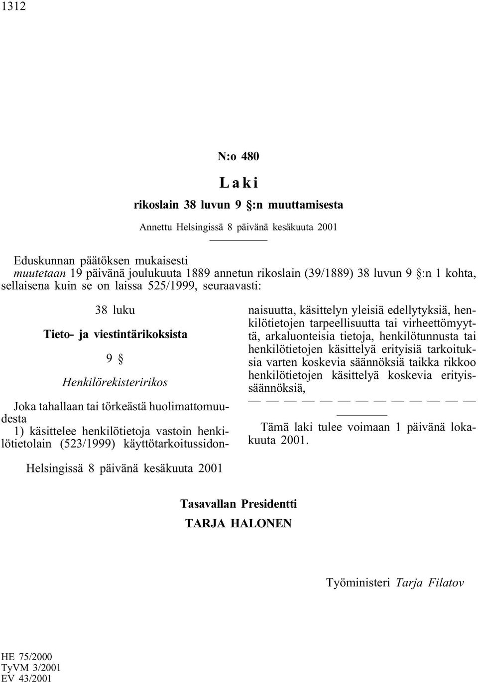 henkilötietoja vastoin henkilötietolain (523/1999) käyttötarkoitussidonnaisuutta, käsittelyn yleisiä edellytyksiä, henkilötietojen tarpeellisuutta tai virheettömyyttä, arkaluonteisia tietoja,