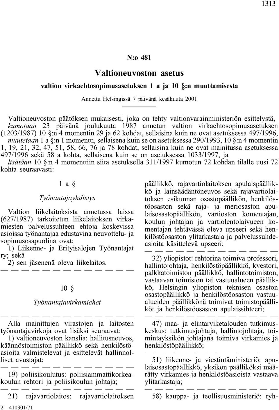 497/1996, muutetaan 1 a :n 1 momentti, sellaisena kuin se on asetuksessa 290/1993, 10 :n 4 momentin 1, 19, 21, 32, 47, 51, 58, 66, 76 ja 78 kohdat, sellaisina kuin ne ovat mainitussa asetuksessa