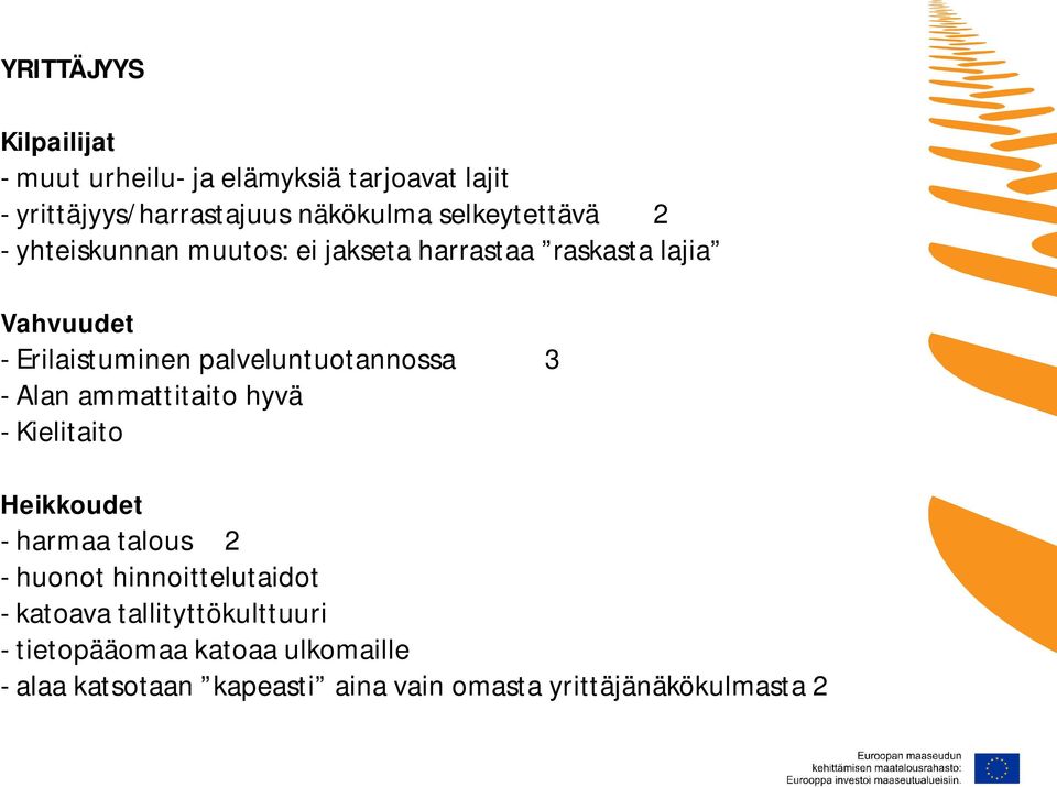 palveluntuotannossa 3 - Alan ammattitaito hyvä - Kielitaito Heikkoudet - harmaa talous 2 - huonot