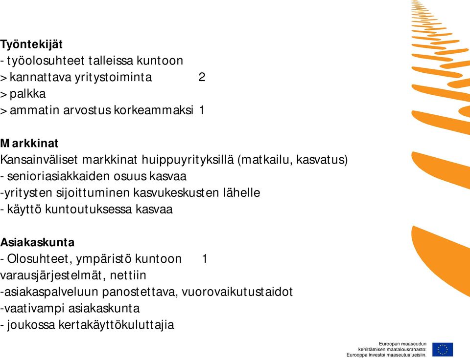 sijoittuminen kasvukeskusten lähelle - käyttö kuntoutuksessa kasvaa Asiakaskunta - Olosuhteet, ympäristö kuntoon 1