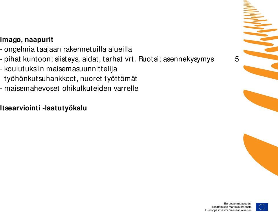 Ruotsi; asennekysymys 5 - koulutuksiin maisemasuunnittelija -