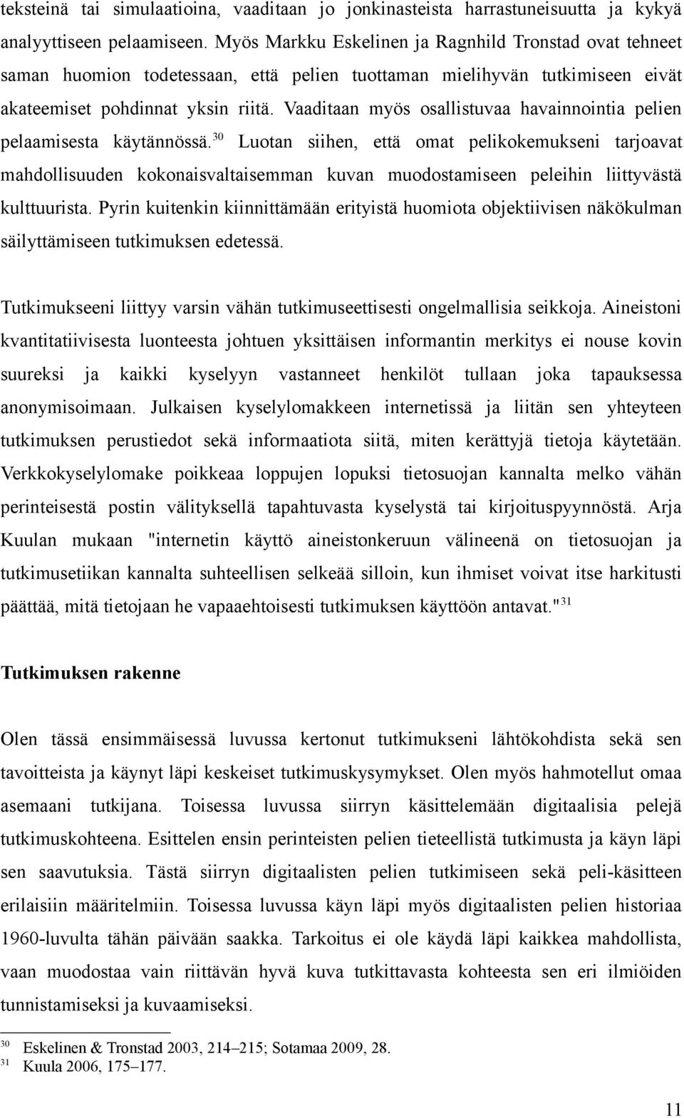 Vaaditaan myös osallistuvaa havainnointia pelien pelaamisesta käytännössä.