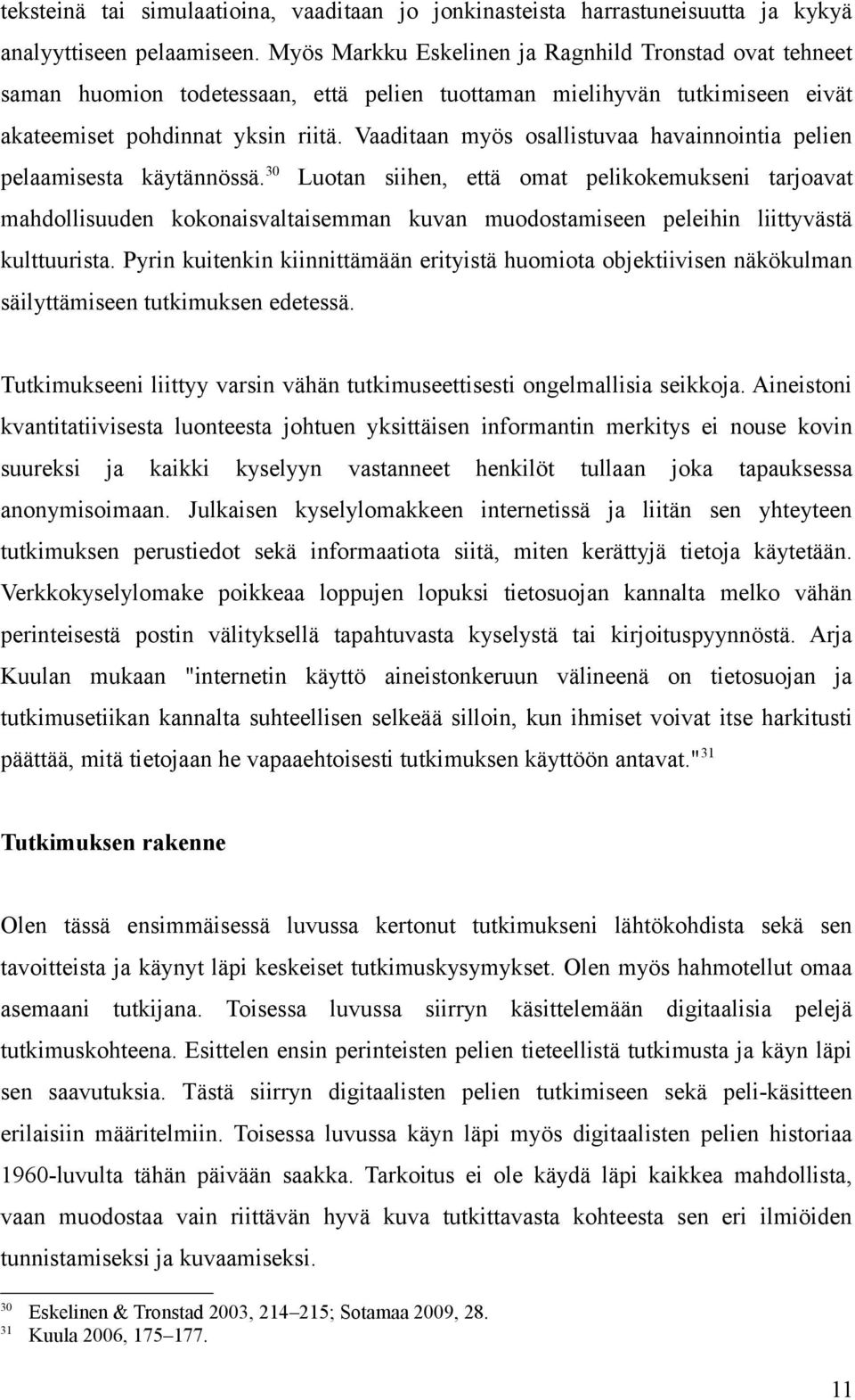 Vaaditaan myös osallistuvaa havainnointia pelien pelaamisesta käytännössä.