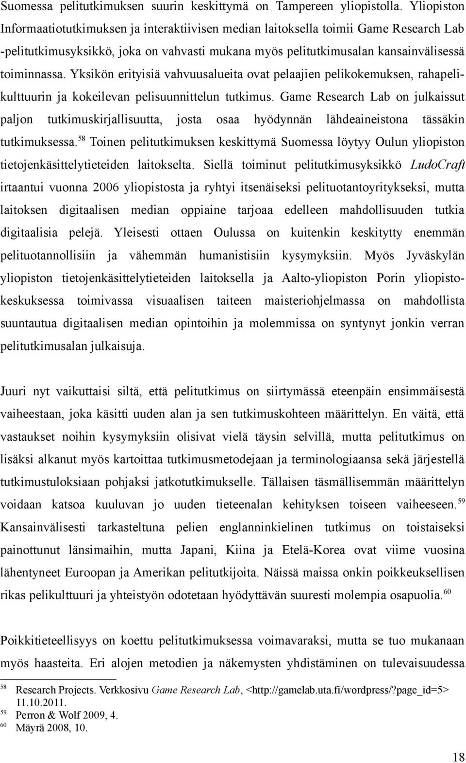 Yksikön erityisiä vahvuusalueita ovat pelaajien pelikokemuksen, rahapelikulttuurin ja kokeilevan pelisuunnittelun tutkimus.