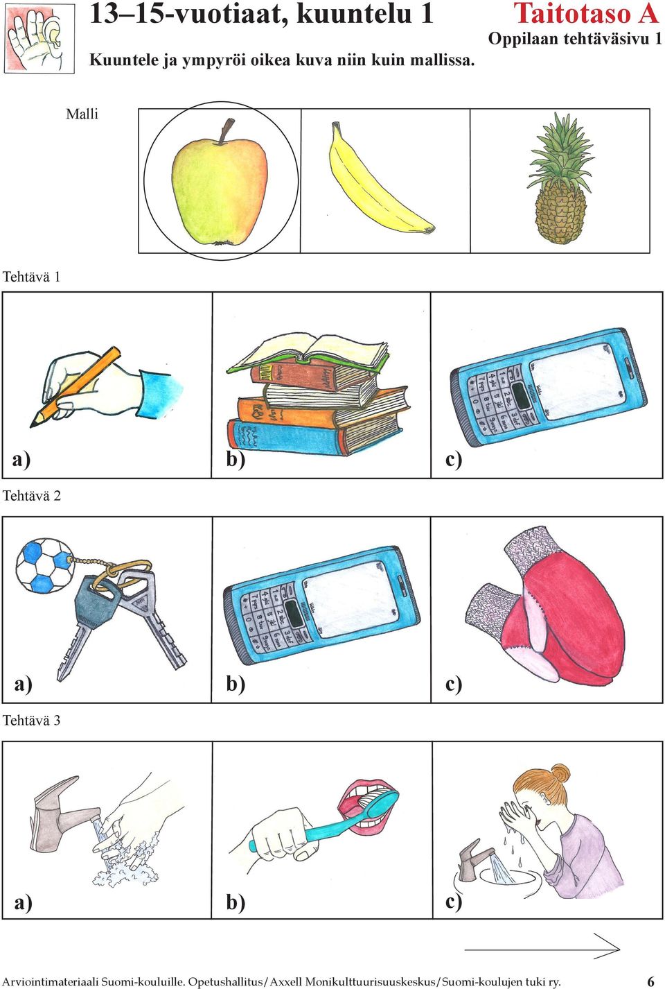 Taitotaso A Oppilaan tehtäväsivu 1 Malli Tehtävä 1 a) Tehtävä 2 b) c)